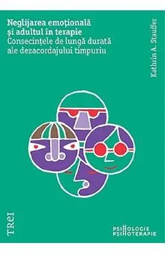 Neglijarea emotionala si adultul in terapie de Kathrin A. Stauffer