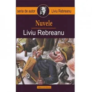 Nuvele Liviu Rebreanu de Liviu Rebreanu