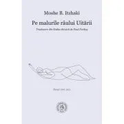 Pe malurile raului Uitarii. Poezii 1993-2021 de Moshe B. Itzhaki