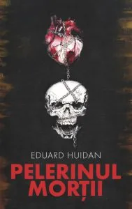 Pelerinul mortii de Eduard Huidan
