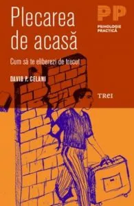 Plecarea de acasa. Cum sa te eliberezi de trecut de David P. Celani