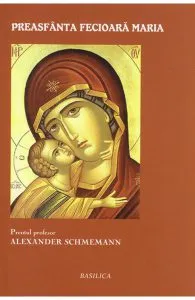 Preasfanta Fecioara Maria de Alexander Schmemann