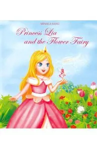 Princess Lia and the Flower Fairy de Mihaela Matei