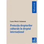 Protectia drepturilor culturale in dreptul international de Laura Maria Craciunean-Tatu