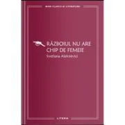 Razboiul nu are chip de femeie (vol. 17) de Svetlana Aleksievici