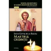 Sava Gotul de la Buzau – Martirul credintei de Silvan Theodorescu