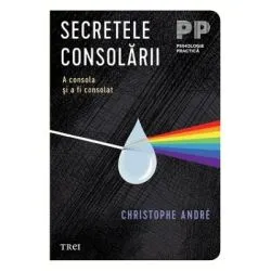 Secretele consolarii. A consola si a fi consolat de Christophe Andre