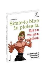 Simte-te bine în pielea ta fără s-o vrei pe-a altora de Jean-Louis Jean-Louis Fel