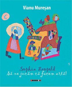 Sophia Leopold - Sa ne jucam ca facem arta