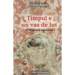 Timpul e un vas de lut de Clara Toma
