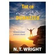 Tot ce merita Dumnezeu. Adevarata inchinare si chemare a Bisericii de N.T. Wright