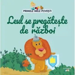 Volumul 89. Primele mele povesti. Leul se pregateste de razboi