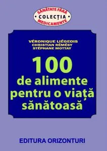 100 de alimente pentru o viata sanatoasa de Veronique Liegeois