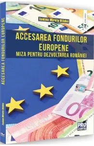 Accesarea fondurilor europene. Miza pentru dezvoltarea Romaniei de Janina Mirela Vladoi