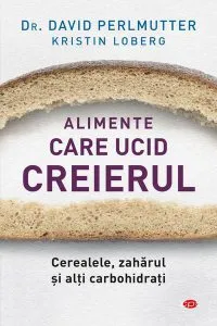 Alimente care ucid creierul (Carte pentru toți) de David Perlmutter