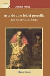 Arta de a ne folosi greselile dupa Sfantul Francisc de Sales de Joseph Tissot