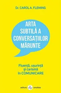 Arta subtila a conversatiilor marunte. Fluenta, usurinta si carisma in Comunicare de Carol Fleming