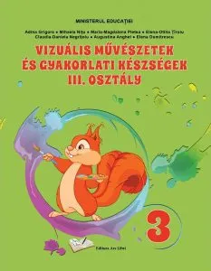 Arte vizuale și abilități practice pentru clasa a III-a - Manual în limba maghiară de Augustina Anghel