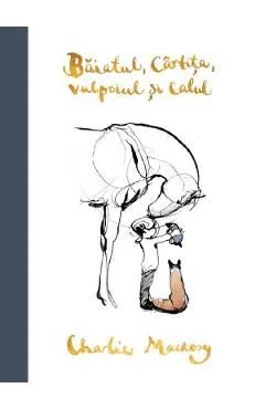 Baiatul, cartita, vulpoiul si calul de Charlie Mackesy