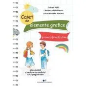Caiet de elemente grafice si exercitii aplicative. Matematica si explorarea mediului clasa pregatitoare de Tudora Pitila
