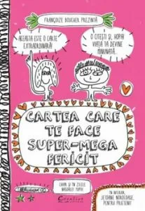 Cartea care te face super-mega-fericit de Francoise Boucher