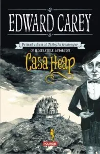 Casa Heap. Primul volum al Trilogiei Iremonger de Edward Carey