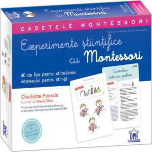 Casetele Montessori. Experimente științifice cu Montessori de Charlotte Poussin