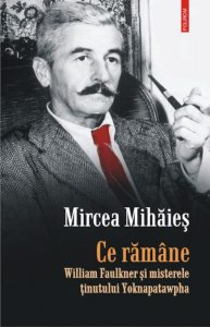 Ce ramane. William Faulkner si misterele tinutului Yoknapatawpha