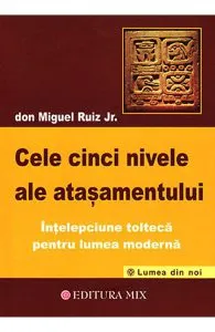 Cele cinci nivele ale atasamentului de Don Miguel Ruiz Jr.