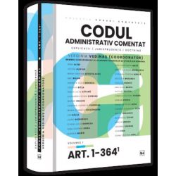 Codul administrativ comentat. Explicatii, jurisprudenta, doctrina. Volumul I – Art. 1-364