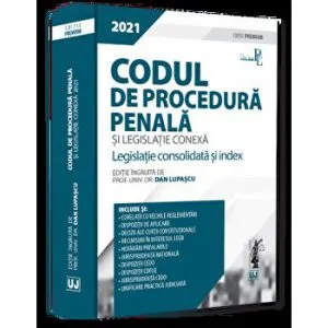Codul de procedura penala si legislatie conexa 2021. Legislatie consolidata si index. Editie Premium de Dan Lupascu