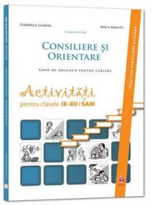Consiliere si orientare. Ghid de educatie pentru cariera. Activitati pentru clasele IX-XII