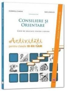Consiliere si orientare. Ghid de educatie pentru cariera. Activitati pentru clasele IX-XII de Anca Tarau
