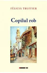 Copilul rob de Felicia Truffier