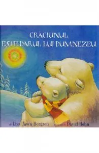 Craciunul este darul lui Dumnezeu de Lisa Tawn Bergren