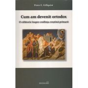 Cum am devenit ortodox. O calatorie inspre credinta crestina primara