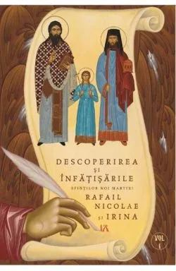 Descoperirea și înfățisările Sfinților Noi Martiri Rafail Nicolae și Irina (Vol. 1) de Goumenissei Dimitrios