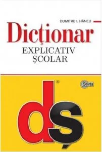Dictionar explicativ scolar. Editia a IV-a, actualizata de Dumitru Hancu