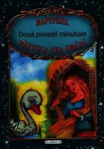 Doua povesti minunate: Rapunzel - Ratusca cea urata de Fratii Grimm