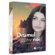 Drumul catre noi. Editie revizuita de Ana Maria Ducuta