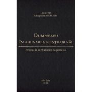 Dumnezeu in adunarea sfintilor sai. Predici la sarbatorile de peste an