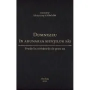 Dumnezeu in adunarea sfintilor sai. Predici la sarbatorile de peste an de Arhiepiscop al Alba Iuliei Irineu