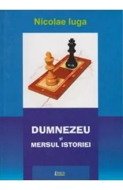 Dumnezeu si mersul istoriei de Nicolae Iuga