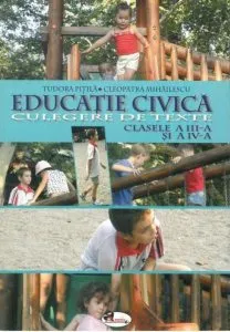 Educatie civica. Culegere de texte pentru clasele a III-a si a IV-a de Cleopatra Mihailescu
