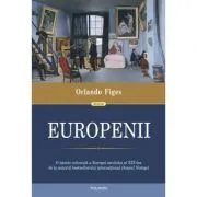 Europenii. Trei vieti si formarea unei culturi cosmopolite in Europa secolului al 19-lea de Orlando Figes