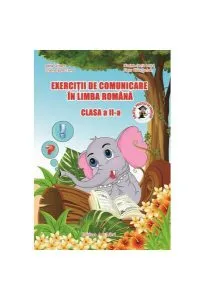 Exerciții de comunicare în Limba Română. Clasa a II-a de Adina Grigore
