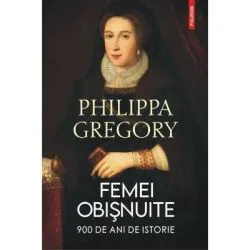 Femei obisnuite. 900 de ani de istorie de Philippa Gregory