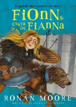 Fionn și ceata lui, Fianna (Vol. 2) de Ronan Moore