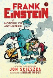Frank Einstein si motorul cu antimaterie de Jon Scieszka
