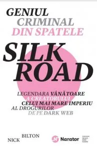 Geniul criminal din spatele silk road de Nick Bilton